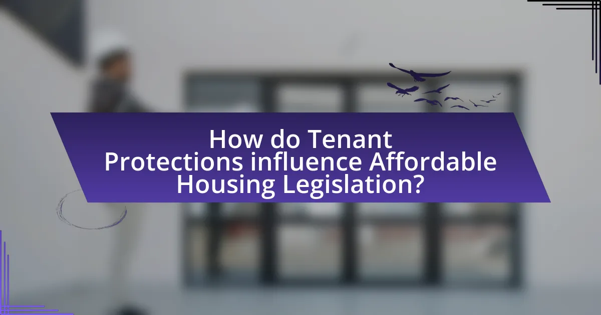 How do Tenant Protections influence Affordable Housing Legislation?