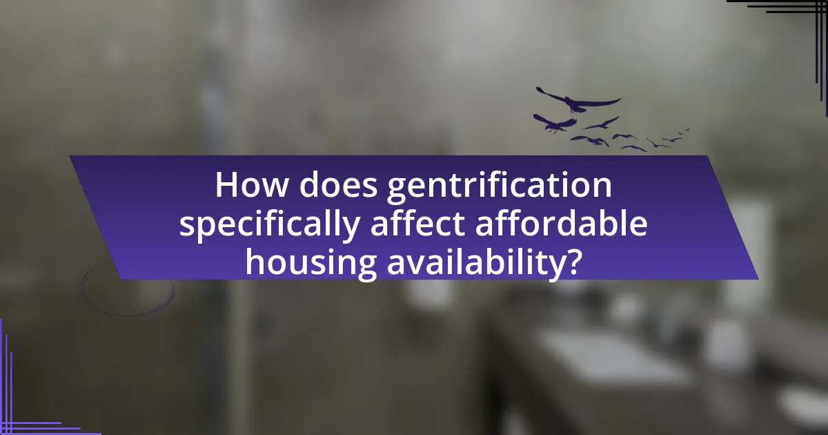 How does gentrification specifically affect affordable housing availability?