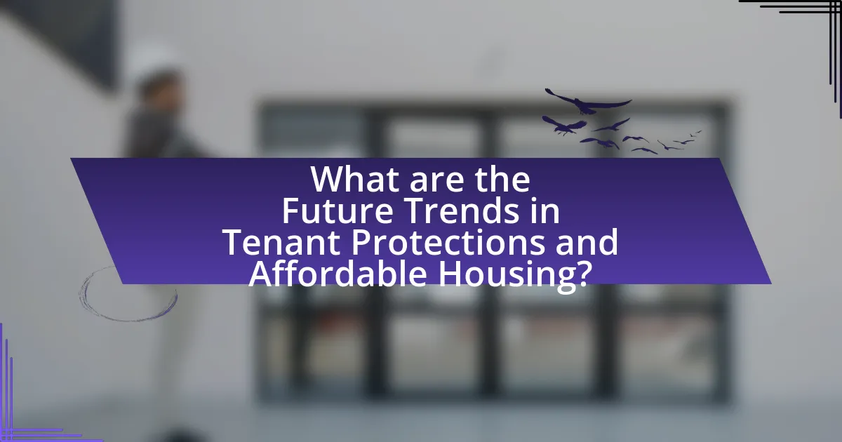 What are the Future Trends in Tenant Protections and Affordable Housing?