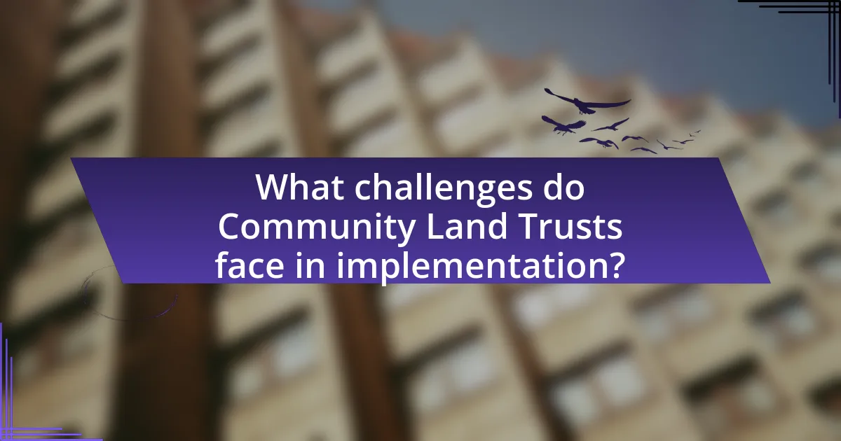 What challenges do Community Land Trusts face in implementation?