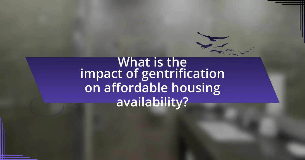 What is the impact of gentrification on affordable housing availability?